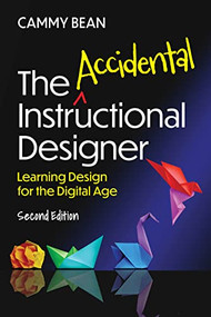 The Accidental Instructional Designer, 2nd Edition ( Learning Design for the Digital Age) by Cammy Bean, 9781953946591