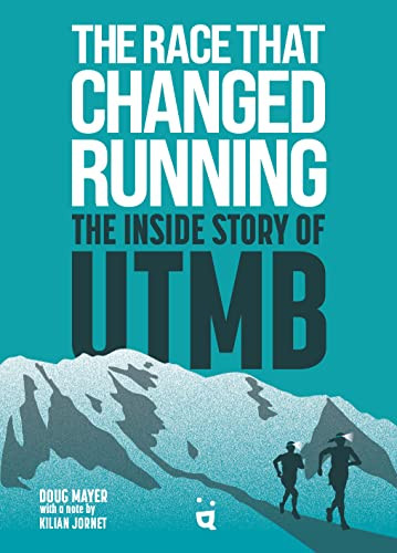 The Race that Changed Running (The Inside Story of UTMB) by Doug Mayer, Kilian Jornet, 9783039640140