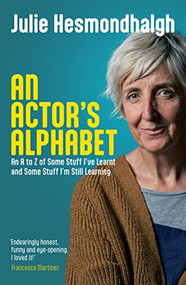 An Actor's Alphabet (An A to Z of Some Stuff I've Learnt and Some Stuff I'm Still Learning) by Julie Hesmondhalgh, 9781839041211