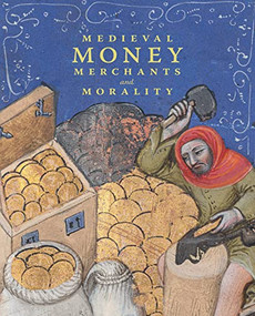 Medieval Money, Merchants, and Morality by Diane Wolfthal, Steven A. Epstein, David Yoon, Deirdre Jackson, 9781913875374