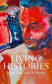 Living Histories (Queer Views and Old Masters) by Aimee Ng, Xavier F. Salomon, Stephen Truax, Hanya Yanagihara, Jonathan Anderson, Jason Reynolds, Legacy Russell, Russell Tovey, 9781913875398