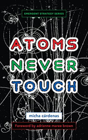 Atoms Never Touch by micha cárdenas, adrienne maree brown, 9781849355285