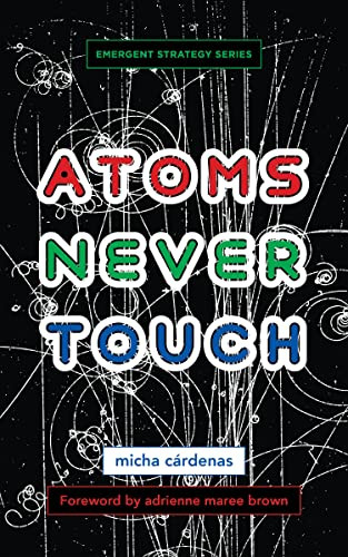 Atoms Never Touch by micha cárdenas, adrienne maree brown, 9781849355285