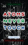 Atoms Never Touch by micha cárdenas, adrienne maree brown, 9781849355285