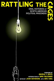 Rattling the Cages (Oral Histories of North American Political Prisoners) by Josh Davidson, Angela Y. Davis, Sara Falconer, Eric King, 9781849355216