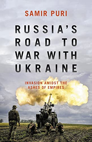 Russia's Road to War with Ukraine (Invasion amidst the ashes of empires) by Samir Puri, 9781785907708