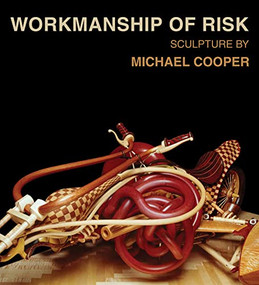 Workmanship of Risk: Sculpture by Michael Cooper by Michael Cooper, 9781624650727