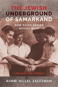 The Jewish Underground of Samarkand (How Faith Defied Soviet Rule) by Hillel Zaltzman, 9781942134923