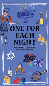 One for Each Night (The Greatest Chanukah Stories of All Time) by Sholom Aleichem, Elie Wiesel, S. Y. Agnon, I. L. Peretz, Theodor Herzl, Emma Lazarus, Mark Strand, A. B. Yehoshua, Emma Green, Joanna Rakoff, Rebecca Newberger Goldstein, Chaim Potok, 9781954404229