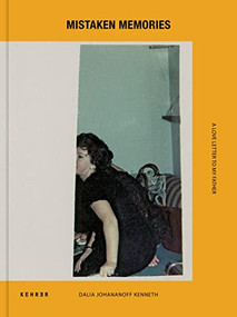 Mistaken Memories (A Love Letter To My Father) by Dalia Johananoff Kenneth, Or Ernest, Eldad Rafaeli, Yael Shafir, Guy Saggee, 9783969001226