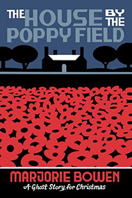 The House by the Poppy Field (A Ghost Story for Christmas) by Marjorie Bowen, Seth, 9781771965736