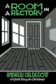 A Room in a Rectory (A Ghost Story for Christmas) by Sir Andrew Caldecott, Seth, 9781771965743