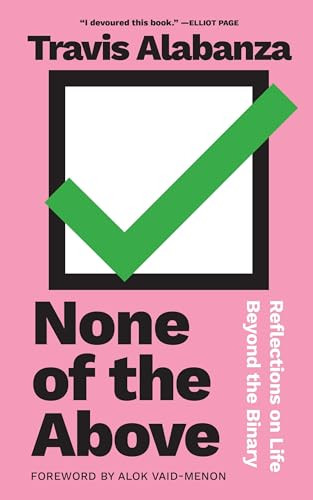 None of the Above (Reflections on Life beyond the Binary) by Travis Alabanza, Alok Vaid-Menon, 9781558610347