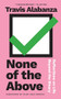 None of the Above (Reflections on Life beyond the Binary) by Travis Alabanza, Alok Vaid-Menon, 9781558610347