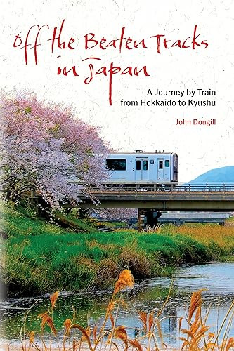 Off the Beaten Tracks in Japan (A Journey by Train from Hokkaido to Kyushu) by John Dougill, 9781611720822