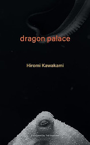 Dragon Palace by Hiromi Kawakami, Ted Goossen, 9781737625353
