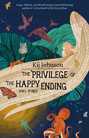 The Privilege of the Happy Ending (Small, Medium, and Large Stories) - 9781618732163 by Kij Johnson, 9781618732163