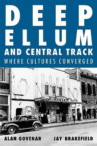Deep Ellum and Central Track (Where Cultures Converged) by Alan Govenar, Jay Brakefield, 9781646053117