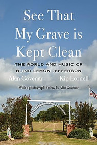 See That My Grave Is Kept Clean (The World and Music of Blind Lemon Jefferson) by Alan Govenar, Kip Lornell, 9781646053124