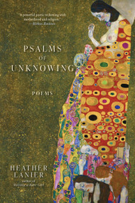 Psalms of Unknowing (Poems) by Heather Lanier, 9781958972069