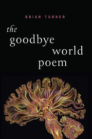 The Goodbye World Poem by Brian Turner, 9781949944549