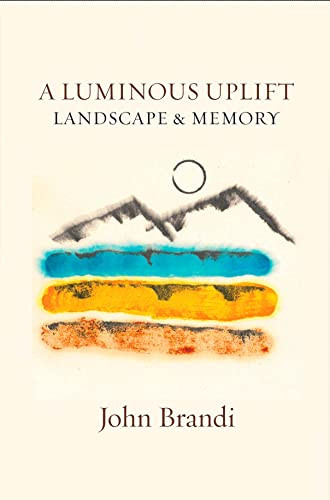 A Luminous Uplift, Landscape & Memory by John Brandi, 9781945680663