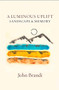 A Luminous Uplift, Landscape & Memory by John Brandi, 9781945680663