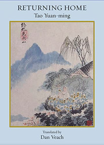 Returning Home: Poems of Tao Yuan-Ming by Tao Yuan-Ming, Dan Veach, 9781945680694