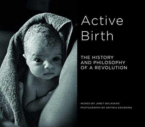 Active Birth (The History and Philosophy of a Revolution) by Janet Balaskas, Anthea Sieveking, 9781780667904