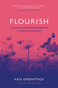 Flourish (A Practical and Emotional Guidebook to Thriving in Midwifery) by Kate Greenstock, 9781780667959