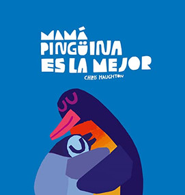 Mamá Pingüina es la mejor (Spanish Edition) by Chris Haughton, 9788419253637