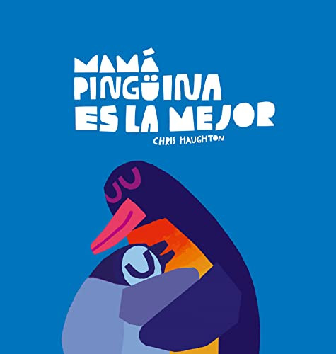 Mamá Pingüina es la mejor (Spanish Edition) by Chris Haughton, 9788419253637