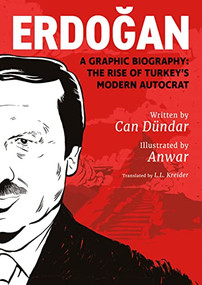 Erdoğan (A Graphic Biography: The Rise of Turkey's Modern Autocrat) by Can Dündar, Anwar, L.L. Kreider, 9781551529219