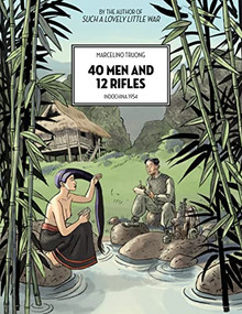 40 Men and 12 Rifles (Indochina 1954) by Marcelino Truong, David Homel, 9781551529233