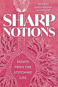 Sharp Notions (Essays from the Stitching Life) by Marita Dachsel, Nancy Lee, 9781551529257