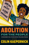 Abolition for the People (The Movement For a Future without Policing and Prisons) by Colin Kaepernick, 9781642599633