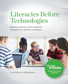 Literacies Before Technologies (Making Digital Tools Matter for Middle Grades Learners) by Troy Hicks, Jill Runstrom, 9780814100813