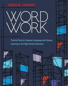 Word Work: Practical Tools to Empower Language and Literacy Learning in the High School Classroom by Amber M. Simmons, 9780814101315