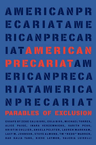 American Precariat (Parables of Exclusion) by Zeke Caligiuri, Eula Biss, Lacy Johnson, Ronald L. Greer II, Valeria Luiselli, Kiese Laymon, 9781566896955