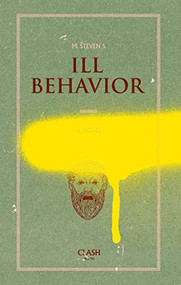 Ill Behavior by M. Steven S., 9781944866983