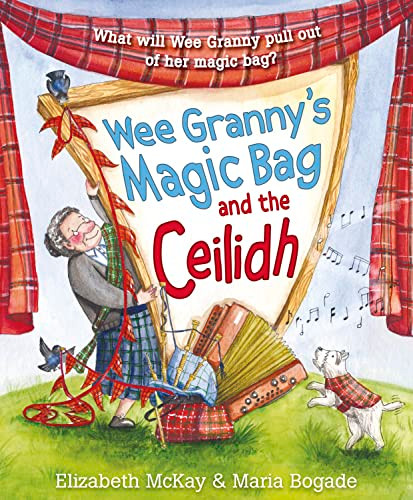 Wee Granny's Magic Bag and the Ceilidh - 9781782508786 by Elizabeth McKay, Maria Bogade, 9781782508786