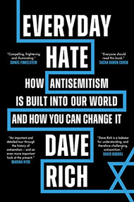 Everyday Hate (How antisemitism is built into our world - and how you can change it) by Dave Rich, 9781785907906