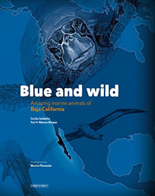 Blue and Wild: Amazing Marine Animals of Baja California - 9781952643026 by Yuri V. Albores Barajas, 9781952643026