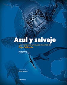 Azul y Salvaje: Los Increíbles Animales Marinos de Baja California (Spanish Edition) by Yuri V. Albores Barajas, Cecilia Soldatini, Monica Parussolo, 9781952643033