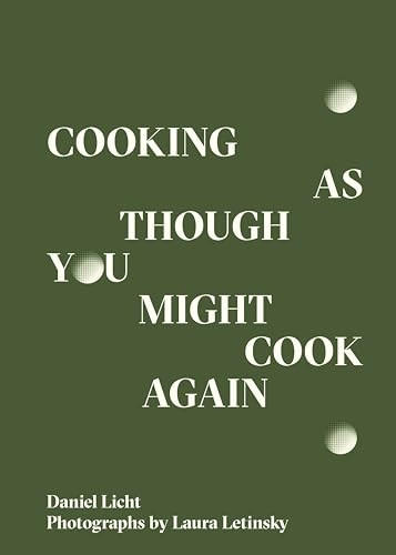 Cooking As Though You Might Cook Again by Daniel Licht, Laura Letinsky, 9780998276373