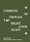 Cooking As Though You Might Cook Again by Daniel Licht, Laura Letinsky, 9780998276373
