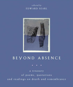 Beyond Absence (A Treasury of Poems, Quotations and Readings On Death and Remembrance) by Edward Searl, 9781558964921