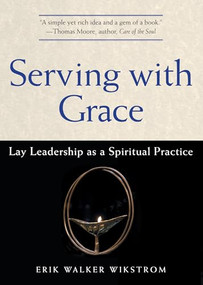 Serving with Grace (Lay Leadership as a Spiritual Practice) by Erik Walker Wikstrom, 9781558965621