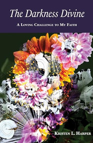 The Darkness Divine (A Loving Challenge to My Faith) by Kristen L. Harper, 9781558968684