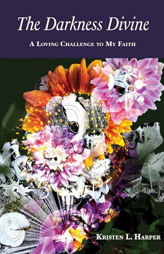 The Darkness Divine (A Loving Challenge to My Faith) by Kristen L. Harper, 9781558968684